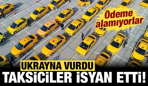 Ukrayna vurdu, Türk taksiciler isyan etti: Ödeme alamıyorlar!