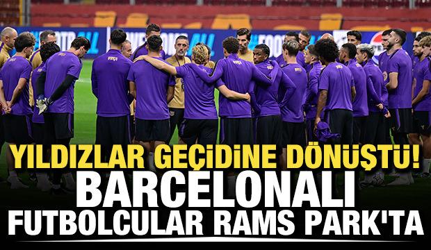 Yıldızlar ge&ccedil;idine d&ouml;n&uuml;şt&uuml;! Barcelonalı oyuncular Rams Park'ta