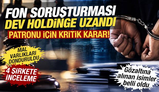 4 şirkete inceleme! Fon soruşturmasında 31  g&ouml;zaltı: Dev holding patronu i&ccedil;in karar