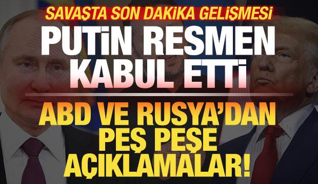 ABD ve Rusya'dan peş peşe açıklama! Putin resmen kabul etti! Savaşta son dakika gelişmesi