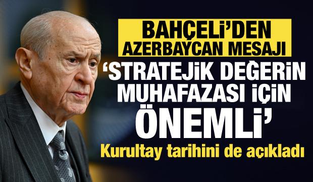 Bah&ccedil;eli&rsquo;den son dakika Azerbaycan mesajı: Stratejik değerin muhafazası i&ccedil;in &ouml;nemli
