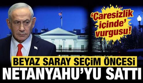 Beyaz Saray Netanyahu'yu sattı: 