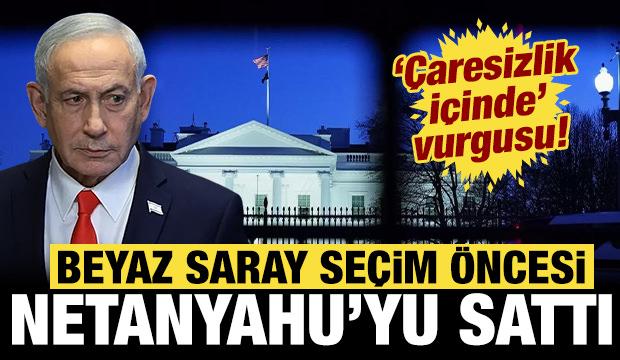 Beyaz Saray Netanyahu'yu sattı: 