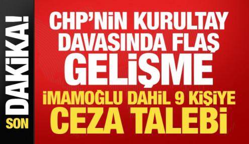 CHP’nin kurultay davasında mütalaa açıklandı! İmamoğlu dahil 9 kişiye ceza