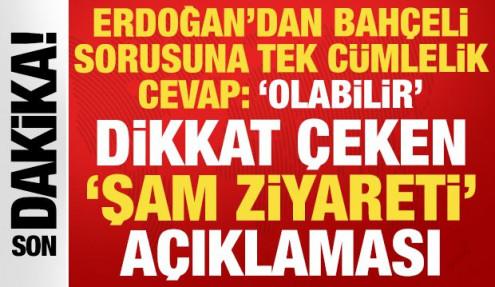Cumhurbaşkanı Erdoğan'dan Şam ziyareti cevabı: Kesinleşmedi, gideceğiz