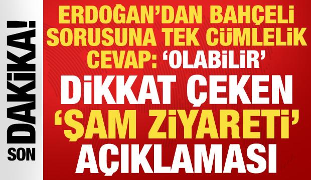 Cumhurbaşkanı Erdoğan'dan Şam ziyareti cevabı: Kesinleşmedi, gideceğiz