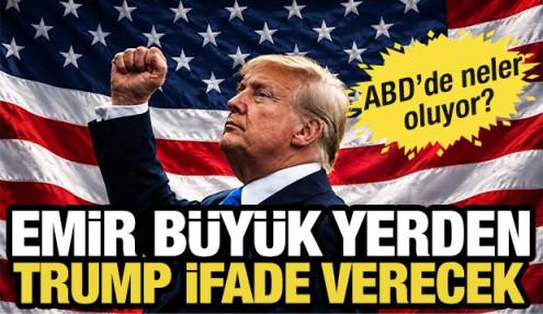 Emir büyük yerden! ABD Başkanı Trump ifade verecek