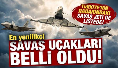 En yenilikçi savaş uçakları açıklandı! Türkiye'nin radarındaki savaş jeti de listede