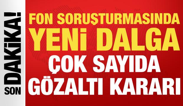 Fon soruşturmasında 31 yeni gözaltı