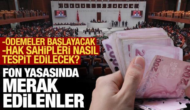 Fon yasası kabul edildi, ödemeler başlayacak: Hak sahipleri nasıl tespit edilecek?