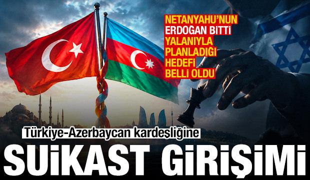 İsrail'den Türk dünyasına girme planı! Türkiye-Azerbaycan kardeşliğine suikast girişimi