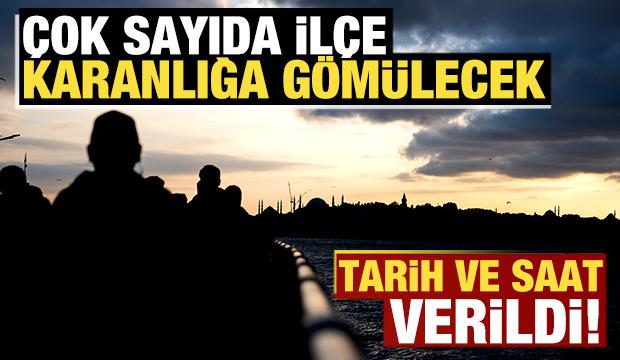 Tarih ve saat verdiler! &Ccedil;ok sayıda il&ccedil;e saatlerce karanlığa g&ouml;m&uuml;lecek!