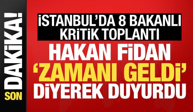 İstanbul'da 8 bakanlı kritik toplantı! Hakan Fidan açıklamalarda bulunuyor