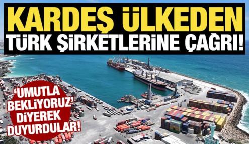 Kardeş ülkeden Türk şirketlerine çağrı! 'Umutla bekliyoruz' diyerek duyurdular