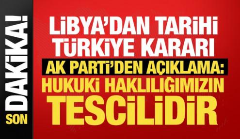 Libya’nın Türkiye kararı sonrası AK Parti'den açıklama: Haklılığımız tescillendi!