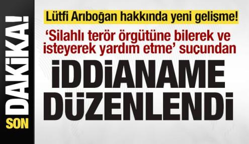 Lütfi Arıboğan hakkında son dakika gelişmesi! Terör örgütüne yardımdan iddianame!