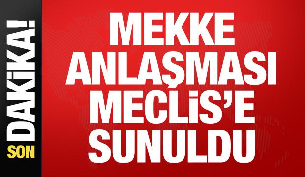 Mekke Anlaşması Meclis'e sunuldu!
