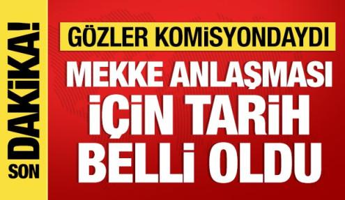 Mekke Anlaşması, Salı günü Dışişleri Komisyonu’nda görüşülecek