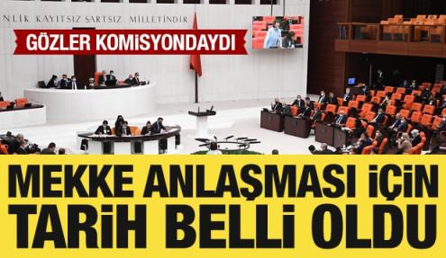 Mekke Anlaşması, Salı günü Dışişleri Komisyonu’nda görüşülecek