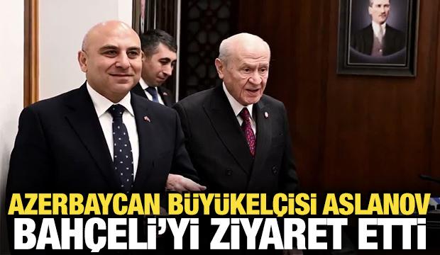 MHP Genel Başkanı Bah&ccedil;eli, Azerbaycan B&uuml;y&uuml;kel&ccedil;isi Reşad Aslanov'u ağırladı