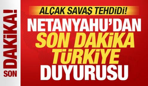 Netanyahu'dan son dakika Türkiye açıklaması! Alçak savaş tehdidi
