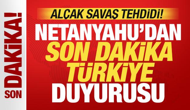 Netanyahu'dan son dakika Türkiye açıklaması! Alçak savaş tehdidi