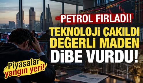 Piyasalar yangın yeri: Petrol fırladı, teknoloji çakıldı, değerli maden dibe vurdu!