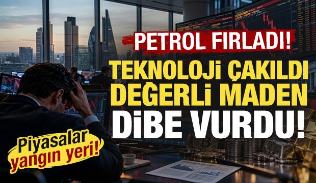 Piyasalar yangın yeri: Petrol fırladı, teknoloji çakıldı, değerli maden dibe vurdu!