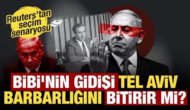 Reuters’tan seçim sonrası senaryosu: Bibi'nin gidişi Tel Aviv barbarlığını bitirir mi?