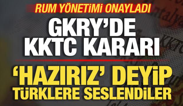 Rum yönetimi onayladı: GKRY'de KKTC kararı! 'Hazırız' deyip Türklere seslendiler