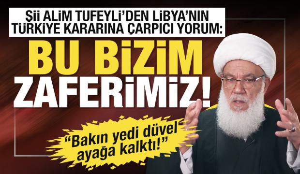 Şii alim Tufeyli'den Libya'nın T&uuml;rkiye kararına &ccedil;arpıcı yorum: Bu bizim zaferimizdir