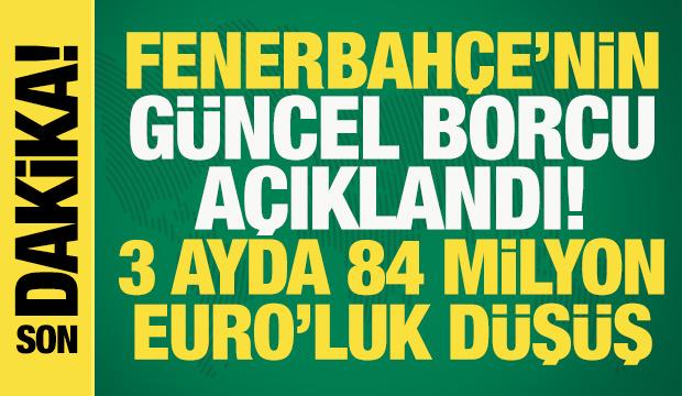 Son dakika: Fenerbahçe'nin güncel borcu açıklandı! 3 ayda 84 milyon euroluk düşüş