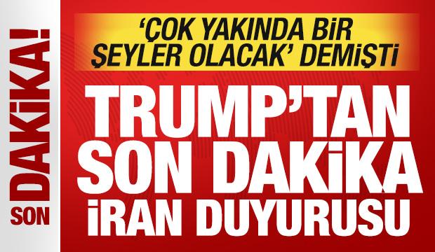 Trump 'çok yakında bir şeyler olacak' demişti: Son dakika İran duyurusu