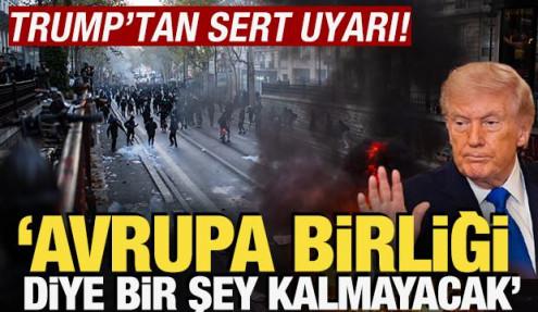 Trump'tan sert uyarı! 'Avrupa Birliği diye bir şey kalmayacak'