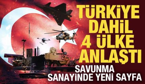 Türkiye dahil 4 ülke anlaştı! Savunma sanayinde yeni sayfa