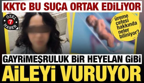Üreme çetesi: Gayrimeşruluk bir heyelan gibi aileyi vuruyor, KKTC bu suça alet ediliyor
