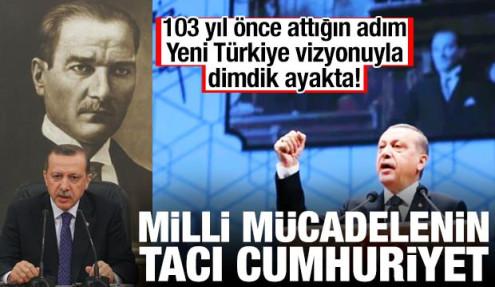 103 yıl önce ilan edilen cumhuriyet Yeni Türkiye vizyonuyla dimdik ayakta