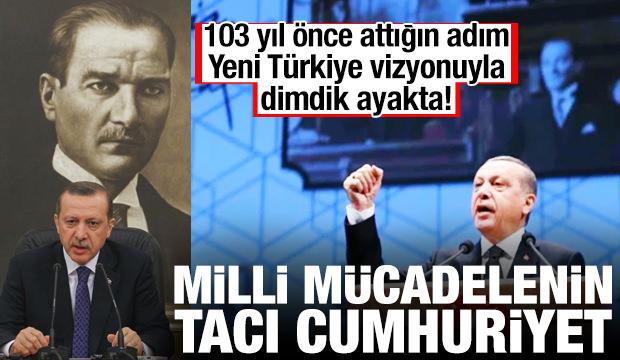 103 yıl önce ilan edilen cumhuriyet Yeni Türkiye vizyonuyla dimdik ayakta