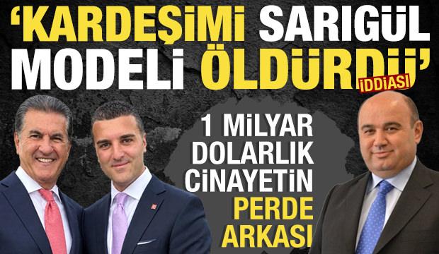1 milyar dolarlık cinayetin perde arkası: &lsquo;Kardeşimi Sarıg&uuml;l modeli &ouml;ld&uuml;rd&uuml;&rsquo; iddiası