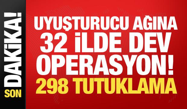 32 ilde dev uyuşturucu operasyonu! 298 şüpheli tutuklandı