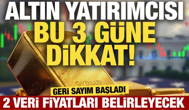 Altın yatırımcısı bu 3 güne dikkat! 2 veri fiyatları belirleyecek: Geri sayım başladı