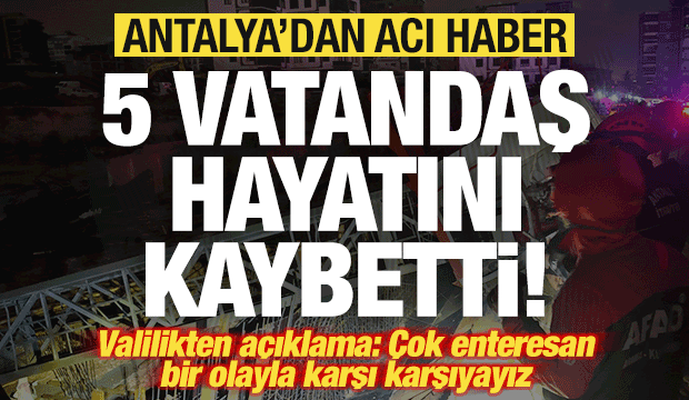 Antalya'da hortum felaketi: 5 vatandaş öldü! Valilikten açıklama geldi