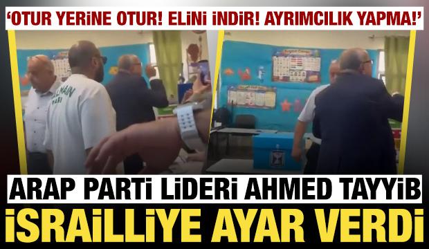 Arap parti lideri Ahmed Tayyib İsrailli sandık görevlisine ayar verdi: 'Otur yerine otur!'