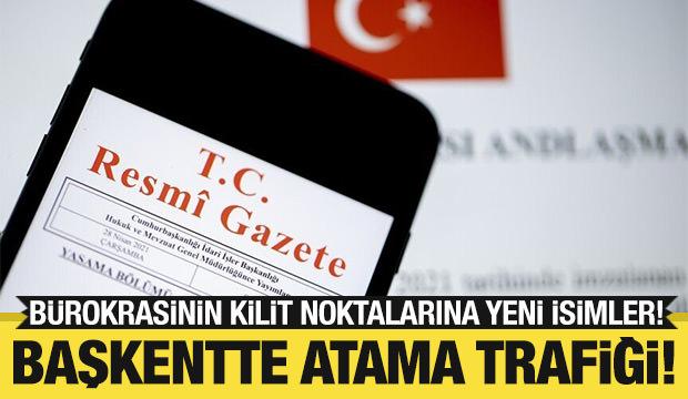 Başkentte atama trafiği: Bürokrasinin kilit noktalarına yeni isimler!