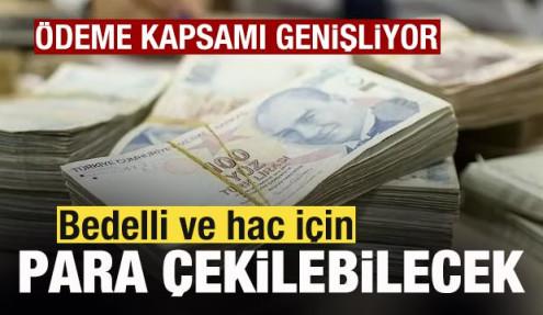 BES'te ödeme kapsamı genişliyor! Bedelli ve hac için para çekilebilecek
