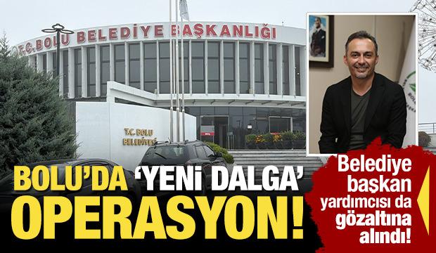 Bolu Belediyesi'ne 'yeni dalga' operasyon! Başkan Yardımcısı da gözaltına alındı!