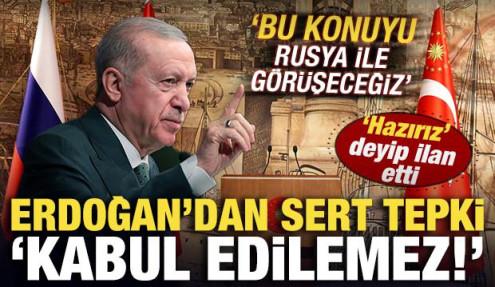 Cumhurbaşkanı Erdoğan 'kabul edilemez' deyip ilan etti! 'Rusya ile bu konuyu görüşeceğiz'