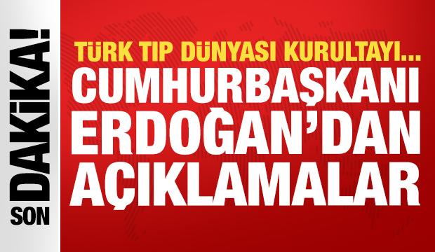 Cumhurbaşkanı Erdoğan'dan önemli açıklamalar! Türk Tıp Dünyası Kurultayı'nda konuşuyor