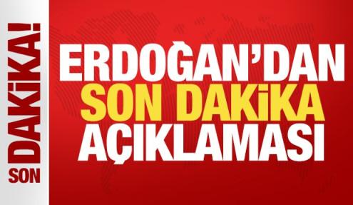 Cumhurbaşkanı Erdoğan'dan son dakika açıklaması