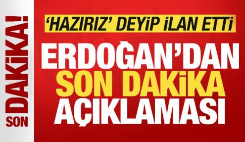 Cumhurbaşkanı Erdoğan'dan son dakika açıklaması! 'Hazırız' deyip ilan etti